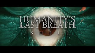 Humanitys Last Breath  Shell [upl. by Lombardi]