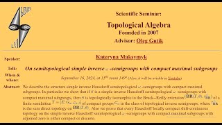 Kateryna Maksymyk On semitopological simple inverse ωsemigroups with compact maximal subgroups [upl. by Adnowal]