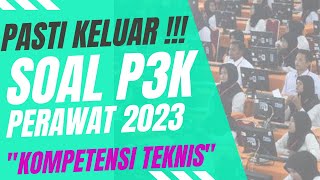 PASTI KELUAR‼‼SOAL P3K PERAWAT 2023 KOMPETENSI TEKNIS II FULL PEMBAHASAN [upl. by Tedd]