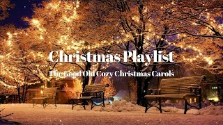 Playlist The Good Old Cozy Christmas Carols Christmas Timeless Hits [upl. by Yrreg906]