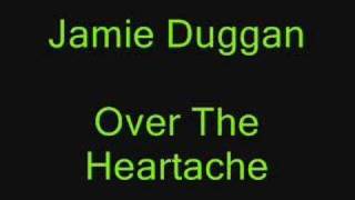 Jamie DugganOver The Heartache [upl. by Georgianne]