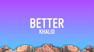 Khalid  Better Lyrics [upl. by Genvieve]