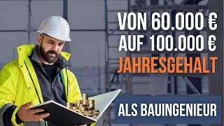 Wie kommt man als Bauingenieur von 60000 € auf 100000 € Jahresgehalt [upl. by Fadiman273]