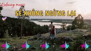 Sẽ Không Ngừng Lại  Nhạc Giúp Bạn Tập Trung Học Tập Và Làm Việc  Nhạc Lofi Chill [upl. by Let903]