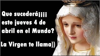 Que Sucederá este Jueves 4 de Abril en el Mundo Mensaje de la Virgen de Fatima para el Mundo [upl. by Enileuqkcaj]