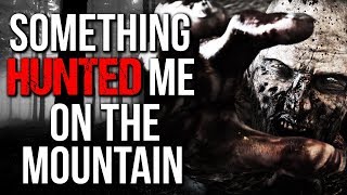 quotSomething Hunted Me on the Mountainquot Creepypasta [upl. by Megan]