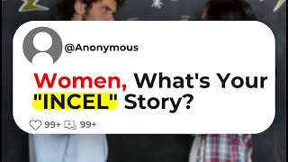 Women Whats Your quotINCELquot Story [upl. by Nortna]