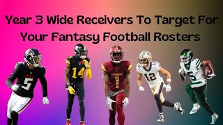 Year 3 Wide Receivers To Target For Your Fantasy Football Rosters [upl. by Artemahs]