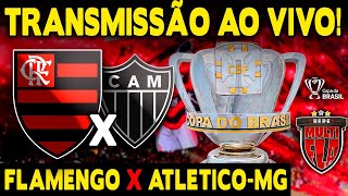 AO VIVO FLAMENGO X ATLÉTICOMG  MARACANÃ  COPA DO BRASIL 2024 TRANSMISSÃO COMPLETA [upl. by Ailssa]