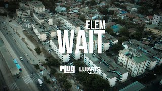 ELEM  WAIT OFFICIAL MUSIC VIDEO [upl. by Jereld]