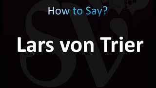 How to Pronounce Lars von Trier CORRECTLY [upl. by Eelta438]