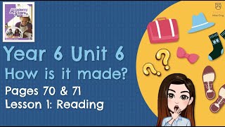 【Year 6 Academy Stars】Unit 6  How is it made  Lesson 1  Reading  Pages 70 amp 71 [upl. by Driskill]