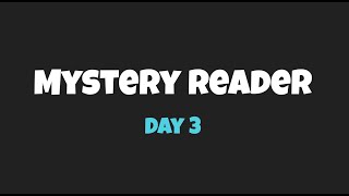 Mystery Reader Day 3 [upl. by Conlin]