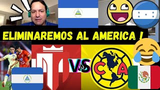 NICARAGUENSES AL AMERICA LO ELIMINAREMOS  SOBERBIOS VS AMERICA VS REAL ESTELI CONCACHAMPIONS [upl. by Naibaf]