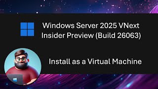 Windows Server 2025 Insider Preview Build 26063  Install as a VM [upl. by Carleen]