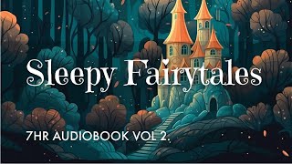 7 HRS of Uninterrupted Storytelling Sleepy Fairytales Audiobook Vol 2  Sleep All Night Long [upl. by Puff]