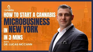 How to Start a Cannabis Microbusiness in 3 mins in New York with Dr Lucas McCann [upl. by Aiem]