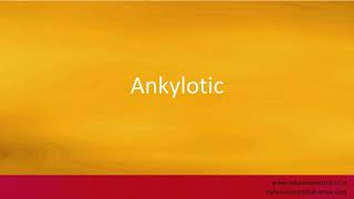 Pronunciation of the words quotAnkyloticquot [upl. by Sul]