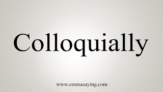 How To Say Colloquially [upl. by Camala771]