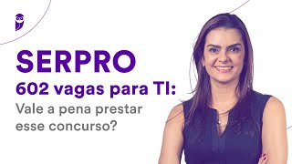 SERPRO  602 vagas para TI Vale a pena prestar esse concurso [upl. by Notlim580]