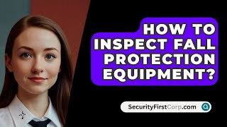 How To Inspect Fall Protection Equipment  SecurityFirstCorpcom [upl. by Hanway]