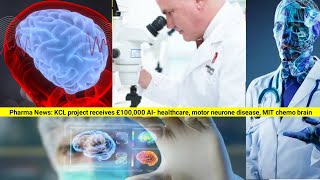 Pharma News KCL project receives £100000 AI healthcare motor neurone disease MIT chemo brain [upl. by Nodarse]