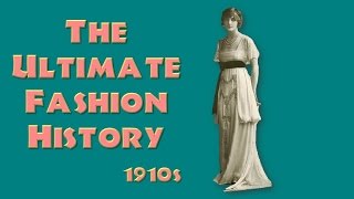 THE ULTIMATE FASHION HISTORY The 1910s [upl. by Nuhsyar469]