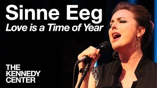 Sinne Eeg  quotLove is a Time of Yearquot  LIVE at The Kennedy Center [upl. by Eugatnom]