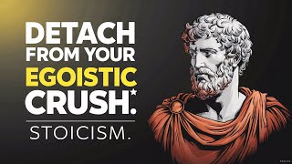 How to Detach Yourself From a Crush Using Stoic Wisdom [upl. by Donegan]