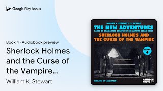 Sherlock Holmes and the Curse of the Vampire… by William K Stewart · Audiobook preview [upl. by Fitton]