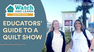 Educators Guide to a Quilt Show  HQ Watch and Learn Quilting Show [upl. by Ardnnaed935]