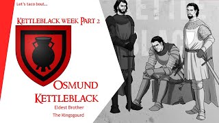 Lets Taco Bout Osmund Kettleblack Kettleblack Week Part 2 Game of Thrones Lore [upl. by Kalin330]