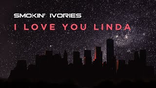 Listen Linda I love you  Happy Valentines Day Song For My Wife  Smokin Ivories [upl. by Slavin262]