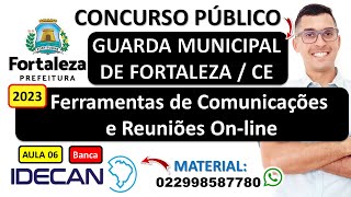 06  Ferramentas de Comunicações e Reuniões Online  Concurso GCM Fortaleza 2023  Banca IDECAN [upl. by Annaliese515]