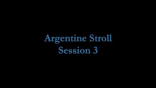 Argentine Stroll Session 3 [upl. by Tekcirk]