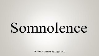 How To Say Somnolence [upl. by Huckaby]