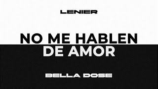 Lenier x Bella Dose  No Me Hablen De Amor Audio Oficial [upl. by Atikaj409]