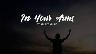 In Your Arms CFC Ablaze Music  Liveloud LYRICS [upl. by Yrrem]