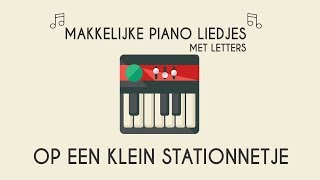 op een klein stationnetje makkelijke piano versiePiano leren spelen met letters [upl. by Sherman80]