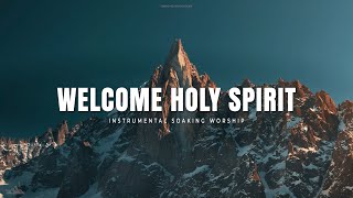 WELCOME HOLY SPIRIT  INSTRUMENTAL SOAKING WORSHIP  SOAKING WORSHIP MUSIC [upl. by Kotz]