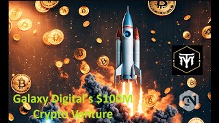 Galaxy Digitals 100M Crypto Venture [upl. by Etnoj]