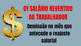 UM SALÁRIO REVERTIDO AO TRABALHADOR  DEMISSÃO ANTES DO REAJUSTE SALARIAL [upl. by Noskcire]