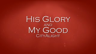 His Glory and My Good  CityAlight [upl. by Stclair253]