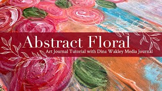 Abstract Floral Art Journal Tutorial with Dina Wakley Media Journal [upl. by Artied]