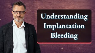 Understanding Implantation Bleeding [upl. by Oremodlab]