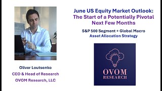 OVOM Research June 2024 US Equity Market Outlook and Global Macro Asset Allocation Strategy [upl. by Nirat]