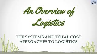 AN OVERVIEW OF LOGISTICS  The Systems and Total Cost Approaches to Logistics [upl. by Eade]