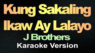 JBrothers  Kung Sakaling Ikaw Ay Lalayo Karaoke Version [upl. by Asenaj813]