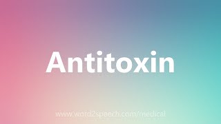 Antitoxin  Medical Definition [upl. by Aicargatla]