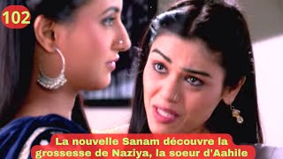 Les consentements  2 épisode 102 La nouvelle Sanam découvre la grossesse de Naziya [upl. by Ytsirt]